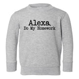 Alexa Do My Homework Funny Toddler Boys Crewneck Sweatshirt Grey