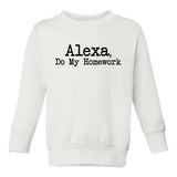Alexa Do My Homework Funny Toddler Boys Crewneck Sweatshirt White