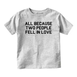 All Because Two People Fell In Love Baby Toddler Short Sleeve T-Shirt Grey