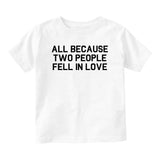 All Because Two People Fell In Love Baby Infant Short Sleeve T-Shirt White