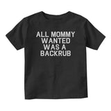 All Mommy Wanted Was A Backrub Baby Toddler Short Sleeve T-Shirt Black
