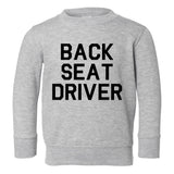 Back Seat Driver Funny Car Toddler Boys Crewneck Sweatshirt Grey