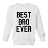 Best Bro Ever Toddler Boys Crewneck Sweatshirt White