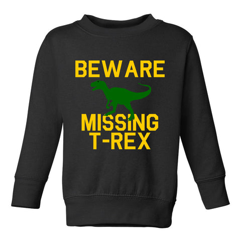 Beware Missing T Rex Funny Dinosaur Toddler Boys Crewneck Sweatshirt Black