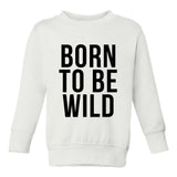 Born To Be Wild Toddler Boys Crewneck Sweatshirt White