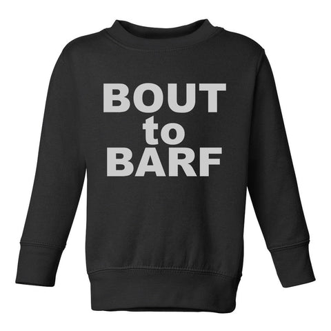 Bout to Barf Vomit Toddler Boys Crewneck Sweatshirt Black
