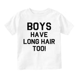 Boys Have Long Hair Too Infant Baby Boys Short Sleeve T-Shirt White