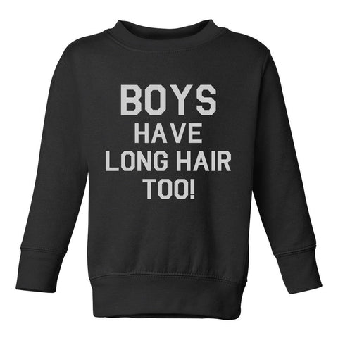 Boys Have Long Hair Too Toddler Boys Crewneck Sweatshirt Black