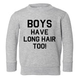 Boys Have Long Hair Too Toddler Boys Crewneck Sweatshirt Grey