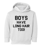 Boys Have Long Hair Too Toddler Boys Pullover Hoodie White