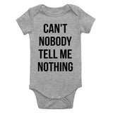 Cant Nobody Tell Me Nothing Infant Baby Boys Bodysuit Grey
