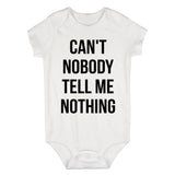 Cant Nobody Tell Me Nothing Infant Baby Boys Bodysuit White