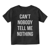 Cant Nobody Tell Me Nothing Infant Baby Boys Short Sleeve T-Shirt Black