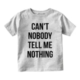 Cant Nobody Tell Me Nothing Infant Baby Boys Short Sleeve T-Shirt Grey