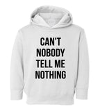 Cant Nobody Tell Me Nothing Toddler Boys Pullover Hoodie White