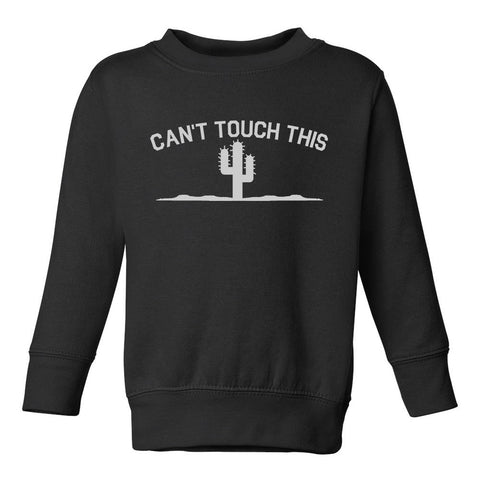 Cant Touch This Cactus Funny Toddler Boys Crewneck Sweatshirt Black