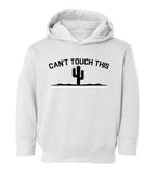 Cant Touch This Cactus Funny Toddler Boys Pullover Hoodie White