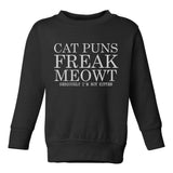 Cat Puns Freak Meowt Seriously Not Kitten Toddler Boys Crewneck Sweatshirt Black