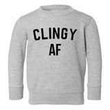 Clingy AF Funny Toddler Boys Crewneck Sweatshirt Grey