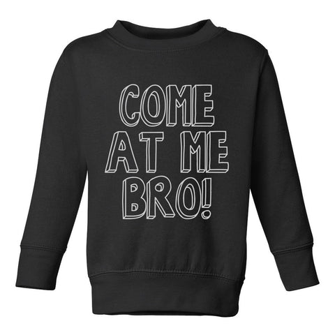 Come At Me Bro Toddler Boys Crewneck Sweatshirt Black
