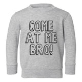 Come At Me Bro Toddler Boys Crewneck Sweatshirt Grey