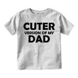 Cuter Version Of My Dad Infant Baby Boys Short Sleeve T-Shirt Grey