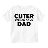 Cuter Version Of My Dad Infant Baby Boys Short Sleeve T-Shirt White