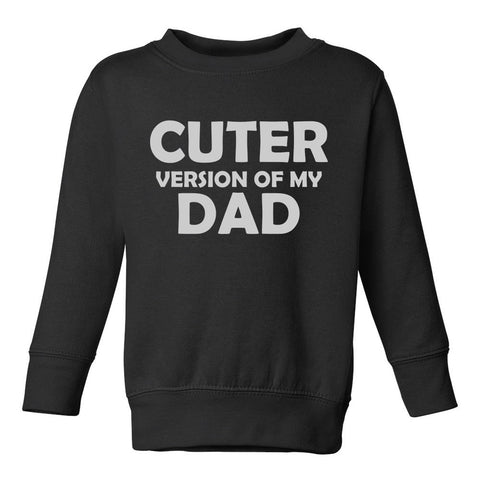 Cuter Version Of My Dad Toddler Boys Crewneck Sweatshirt Black