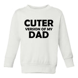 Cuter Version Of My Dad Toddler Boys Crewneck Sweatshirt White