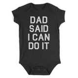 Dad Said I Can Do It Funny Infant Baby Boys Bodysuit Black