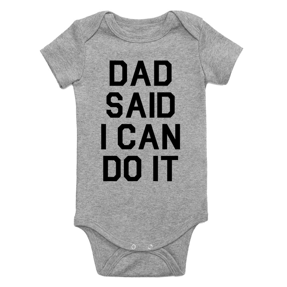 Dad Said I Can Do It Funny Infant Baby Boys Bodysuit Grey