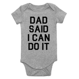 Dad Said I Can Do It Funny Infant Baby Boys Bodysuit Grey