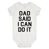 Dad Said I Can Do It Funny Infant Baby Boys Bodysuit White
