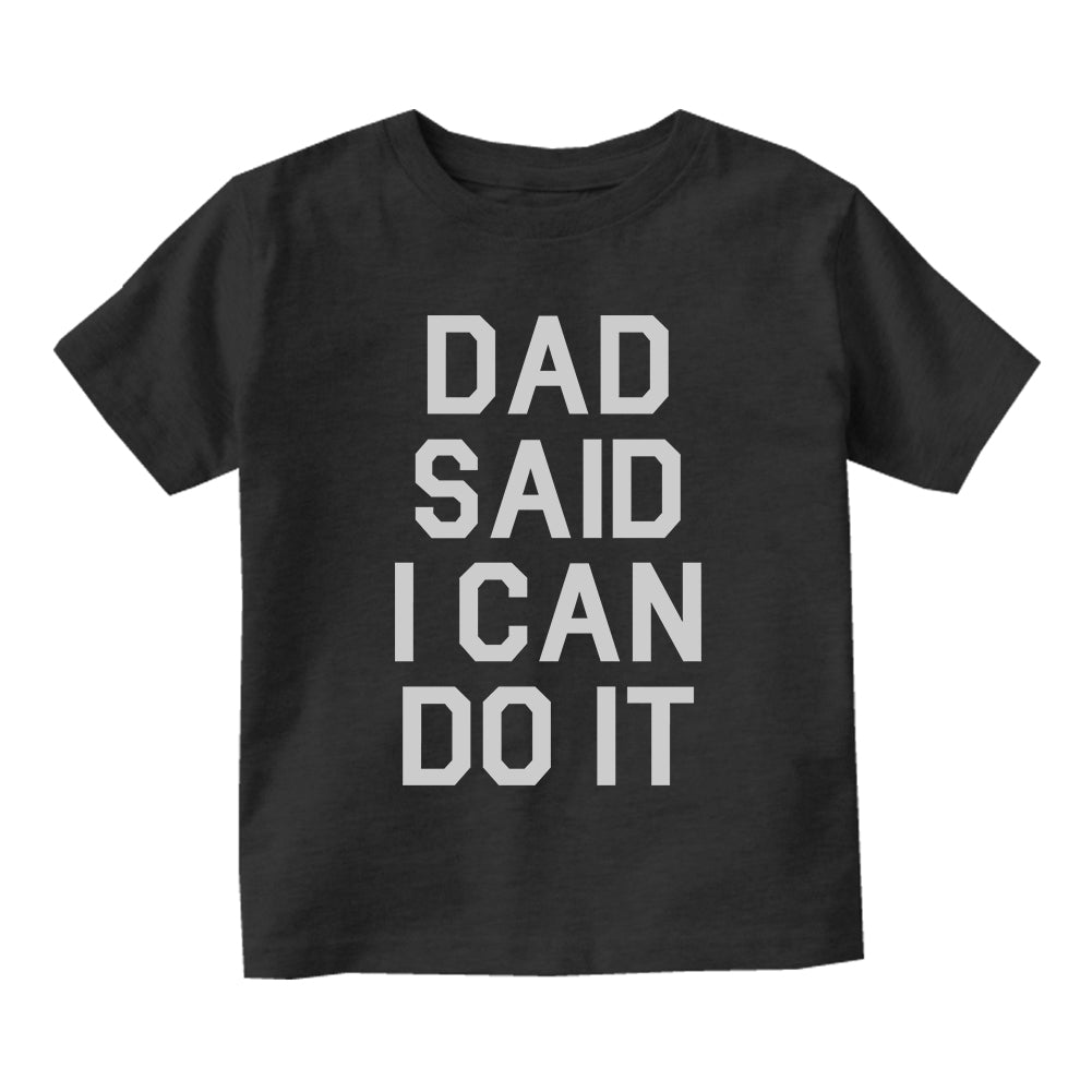 Dad Said I Can Do It Funny Infant Baby Boys Short Sleeve T-Shirt Black