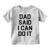 Dad Said I Can Do It Funny Infant Baby Boys Short Sleeve T-Shirt Grey