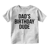 Dads Birthday Dude Infant Baby Boys Short Sleeve T-Shirt Grey