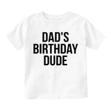 Dads Birthday Dude Infant Baby Boys Short Sleeve T-Shirt White