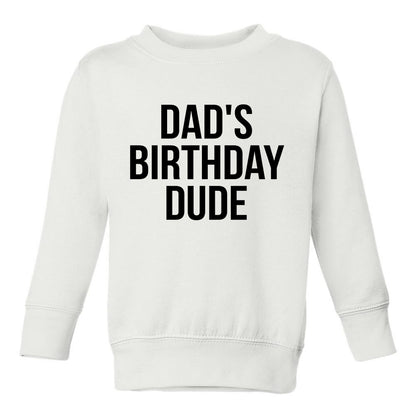 Dads Birthday Dude Toddler Boys Crewneck Sweatshirt White