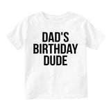 Dads Birthday Dude Toddler Boys Short Sleeve T-Shirt White