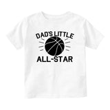 Dads Little All Star Basketball Sports Baby Toddler Short Sleeve T-Shirt White