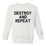 Destroy And Repeat Toddler Boys Crewneck Sweatshirt White