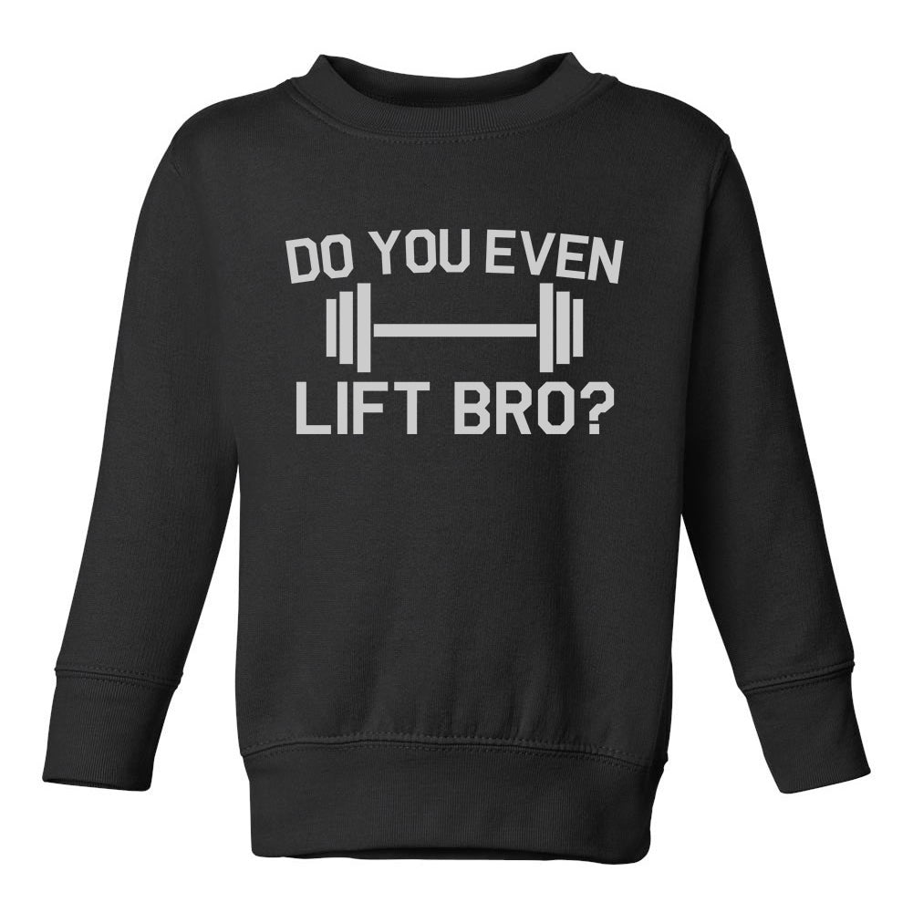 Do You Even Lift Bro Gym Workout Toddler Boys Crewneck Sweatshirt Black