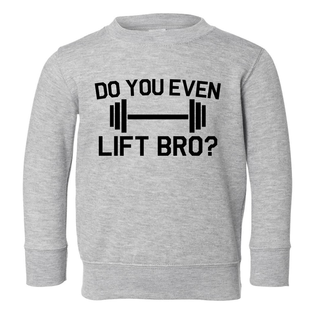 Do You Even Lift Bro Gym Workout Toddler Boys Crewneck Sweatshirt Grey