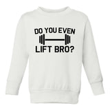 Do You Even Lift Bro Gym Workout Toddler Boys Crewneck Sweatshirt White