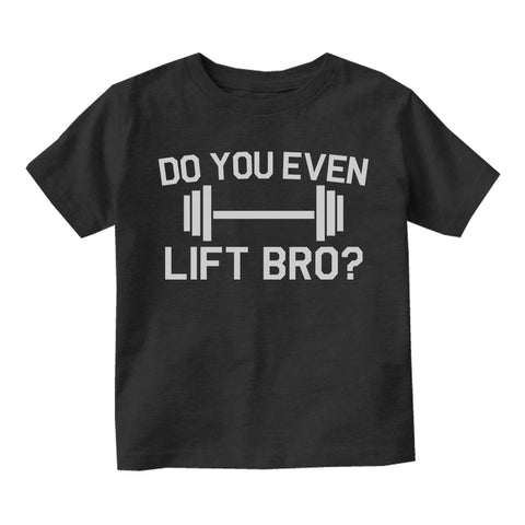 Do You Even Lift Bro Gym Workout Toddler Boys Short Sleeve T-Shirt Black