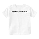 Dont Mess With My Mama Infant Baby Boys Short Sleeve T-Shirt White