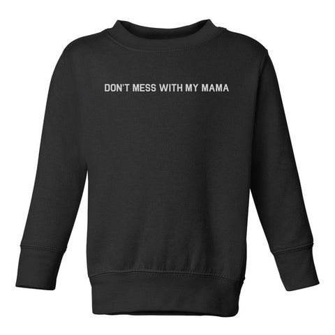 Dont Mess With My Mama Toddler Boys Crewneck Sweatshirt Black