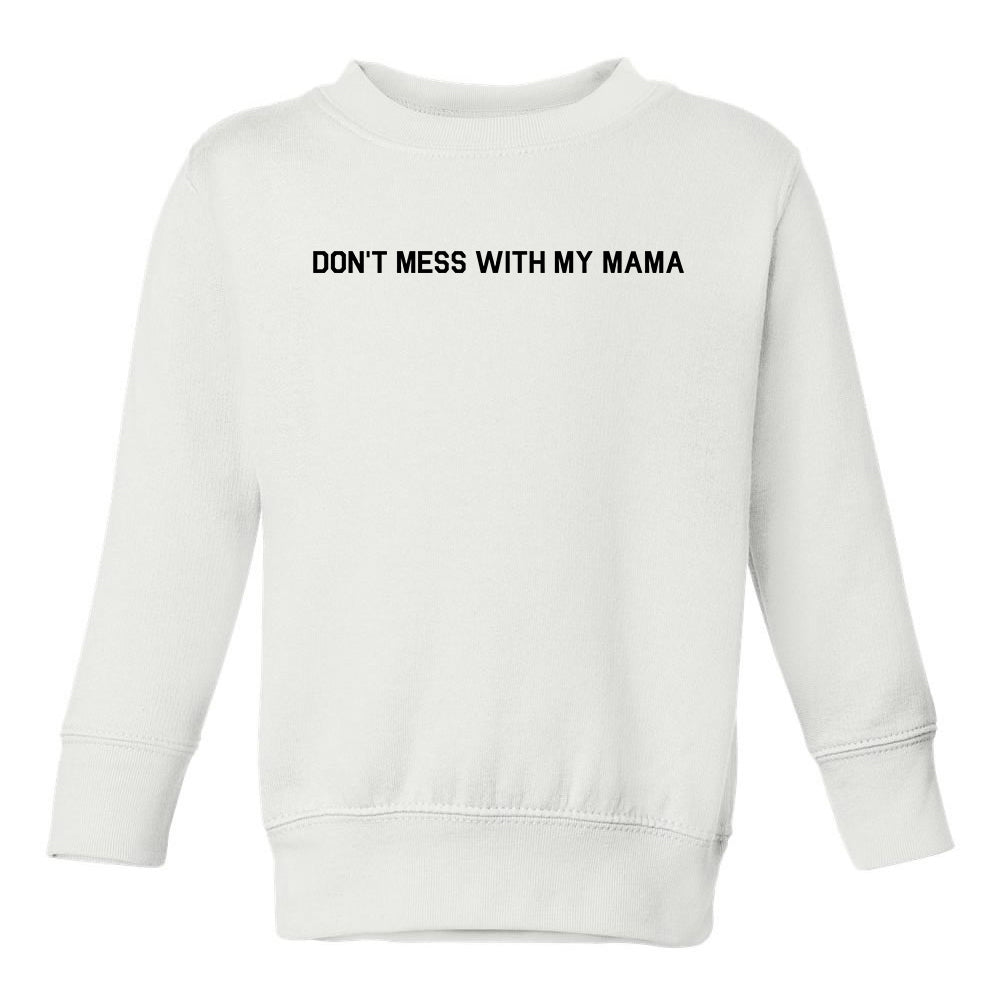 Dont Mess With My Mama Toddler Boys Crewneck Sweatshirt White