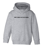 Dont Mess With My Mama Toddler Boys Pullover Hoodie Grey