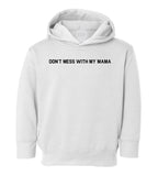 Dont Mess With My Mama Toddler Boys Pullover Hoodie White